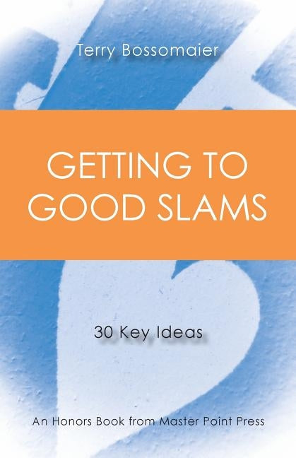 Getting to Good Slams: 30 Key Ideas Paperback Master Point Press