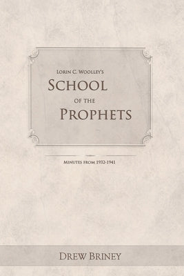 Lorin C. Woolley's School of the Prophets: Minutes from 1932-1941 Paperback Createspace Independent Publishing Platform