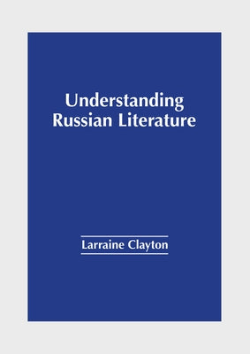 Understanding Russian Literature by Clayton, Larraine