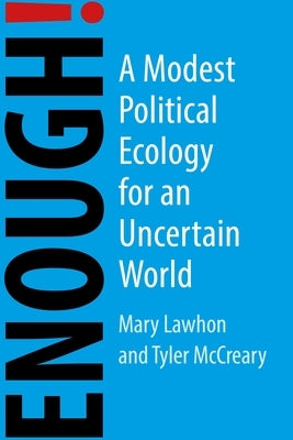 Enough!: A Modest Political Ecology for an Uncertain Future Paperback Agenda Publishing