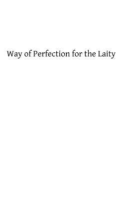 Way of Perfection for the Laity: A Detailed Explanation of the Discalced Carmelite Third Secular Order Rule Paperback Createspace Independent Publishing Platform