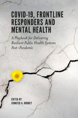 Covid-19, Frontline Responders and Mental Health: A Playbook for Delivering Resilient Public Health Systems Post-Pandemic Paperback Emerald Publishing Limited