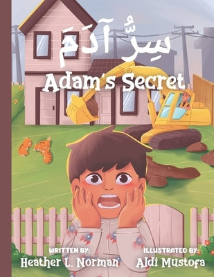 Adam's Secret &#1587;&#1616;&#1585;&#1617;&#1615; &#1570;&#1583;&#1614;&#1605;&#1614;: English - Arabic (Bilingual Edition) A Children Picture Story B by Norman, Heather L.