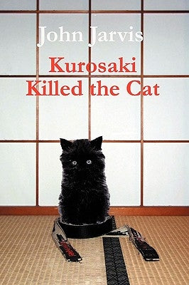 Kurosaki Killed the Cat by Jarvis, John