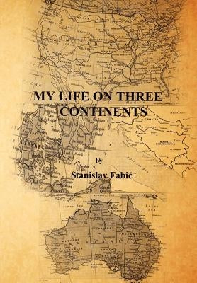 My Life on Three Continents by Fabic, Stanislav