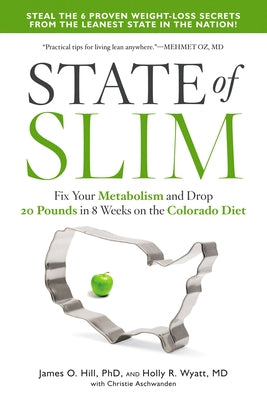 State of Slim: Fix Your Metabolism and Drop 20 Pounds in 8 Weeks on the Colorado Diet by Hill, James O.