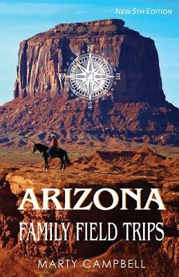 Arizona Family Field Trips: New 5th Edition by Campbell, Marty