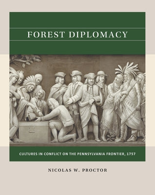 Forest Diplomacy: Cultures in Conflict on the Pennsylvania Frontier, 1757 Paperback University of North Carolina Press