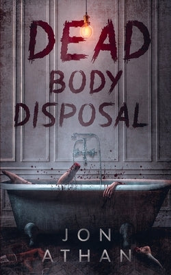 Dead Body Disposal by Athan, Jon