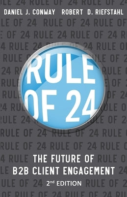 Rule of 24: The Future of B2B Client Engagement by Conway, Daniel J.