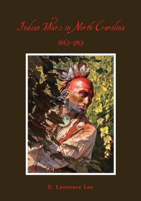 Indian Wars in North Carolina, 1663-1763 Paperback North Carolina Division of Archives & History