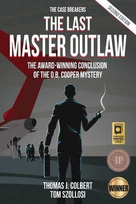 The Last Master Outlaw: The Award-Winning Conclusion of the D.B. Cooper Mystery by Colbert, Thomas J.