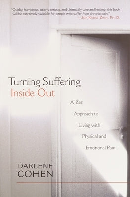 Turning Suffering Inside Out: A Zen Approach to Living with Physical and Emotional Pain by Cohen, Darlene
