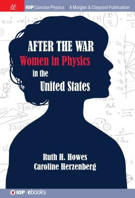 After the War: US Women in Physics Paperback Morgan & Claypool