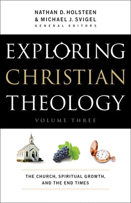 Exploring Christian Theology: The Church, Spiritual Growth, and the End Times Paperback Bethany House Publishers