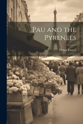 Pau and the Pyrenees Paperback Legare Street Press