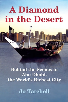 A Diamond in the Desert: Behind the Scenes in Abu Dhabi, the World's Richest City by Tatchell, Jo