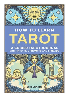 How to Learn Tarot: A Guided Tarot Journal with Intuitive Prompts and Spreads by Carlson, Jess