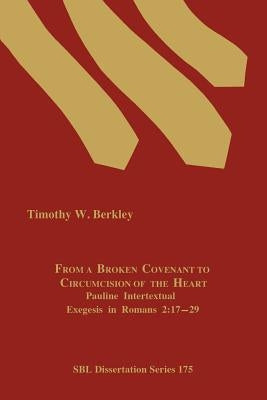From a Broken Covenant to Circumcision of the Heart: Pauline Intertextual Exegesis in Romans 2:17-29 Paperback Society of Biblical Literature