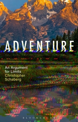 Adventure: An Argument for Limits by Schaberg, Christopher