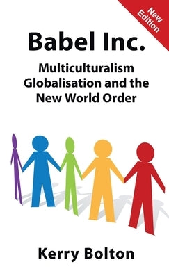 Babel Inc.: Multiculturalism, Globalisation and the New World Order. by Bolton, Kerry