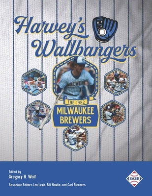 Harvey's Wallbangers: The 1982 Milwaukee Brewers by Levin, Len