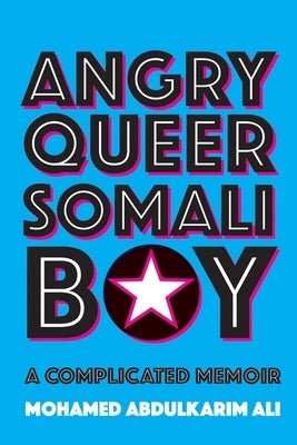 Angry Queer Somali Boy: A Complicated Memoir by Ali, Mohamed Abdulkarim