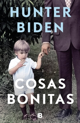 Cosas Bonitas / Beautiful Things by Biden, Hunter