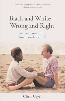 Black and White-Wrong and Right: A True Love Story from South Central by Cryer, Chris