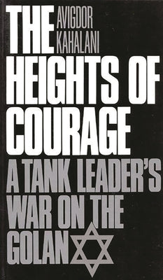 The Heights of Courage: A Tank Leader's War on the Golan Paperback Bloomsbury Publishing PLC