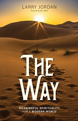 The Way: Meaningful Spirituality for a Modern World by Jordan, Larry
