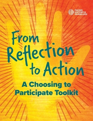 From Reflection to Action: A Choosing to Participate Toolkit Paperback Facing History & Ourselves National Foundatio