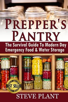 Prepper's Pantry: The Survival Guide To Modern Day Emergency Food & Water Storage Paperback Createspace Independent Publishing Platform