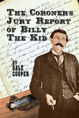 The Coroner's Jury Report of Billy The Kid: The Inquest That Sealed The Fame of Billy Bonney And Pat Garrett Paperback Gelcour Books