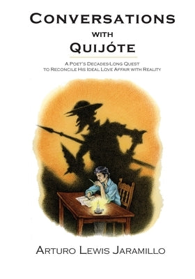 Conversations with Quijóte: A Poet's Decades-Long Quest to Reconcile His Ideal Love Affair with Reality Paperback Sunstone Press