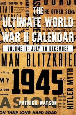 The Ultimate World War II Calendar: Volume II: July to December Paperback Ewings Publishing LLC