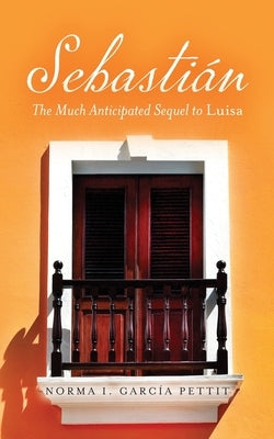 Sebastián: The Much Anticipated Sequel to Luisa Paperback Palmetto Publishing