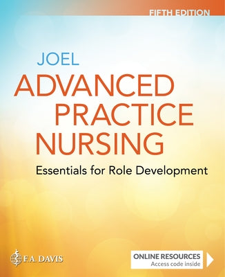 Advanced Practice Nursing: Essentials for Role Development: Essentials for Role Development by Joel, Lucille A.