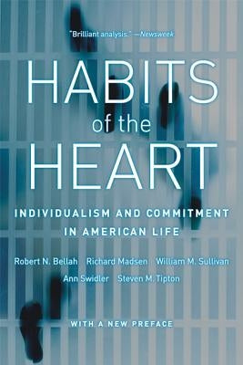 Habits of the Heart, with a New Preface: Individualism and Commitment in American Life Paperback University of California Press