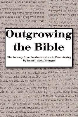Outgrowing the Bible: The Journey from Fundamentalism to Freethinking Paperback 1st Book Library