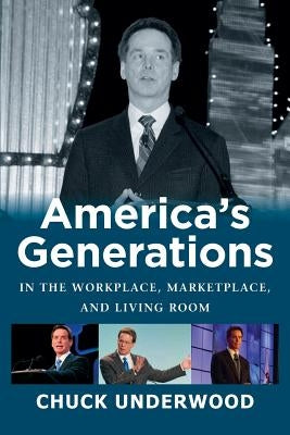 America's Generations in the Workplace, Marketplace, and Living Room by Underwood, Chuck