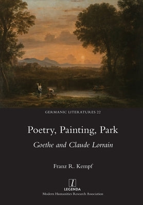 Poetry, Painting, Park: Goethe and Claude Lorrain by Kempf, Franz R.