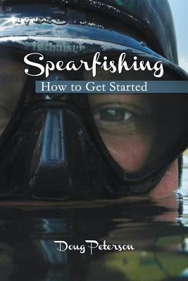 Spearfishing: How to Get Started Paperback Createspace Independent Publishing Platform