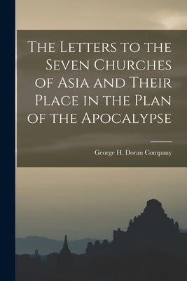 The Letters to the Seven Churches of Asia and Their Place in the Plan of the Apocalypse Paperback Legare Street Press
