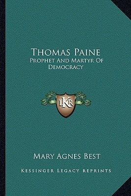 Thomas Paine: Prophet and Martyr of Democracy Paperback Kessinger Publishing