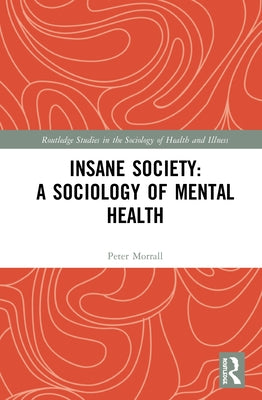 Insane Society: A Sociology of Mental Health by Morrall, Peter