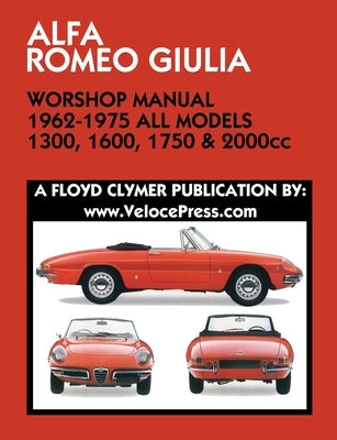 ALFA ROMEO GIULIA WORKSHOP MANUAL 1962-1975 ALL MODELS 1300, 1600, 1750 & 2000cc by Clymer, Floyd