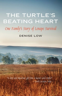 The Turtle's Beating Heart: One Family's Story of Lenape Survival by Low, Denise