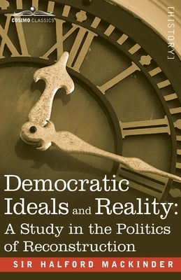 Democratic Ideals and Reality: A Study in the Politics of Reconstruction Paperback Cosimo Classics