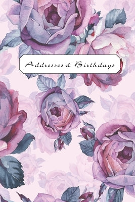 Addresses & Birthdays: Watercolor Old-Fashioned Purple Roses Paperback Independently Published